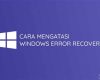 Mengatasi Windows Error Recovery: Solusi Cepat untuk Memperbaiki Masalah (Friendly tone, Informative style)  