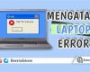 Cara Mudah Mengatasi Laptop Error Saat Dihidupkan: Solusi Ampuh untuk Memperbaiki Masalah Laptop yang Bermasalah  